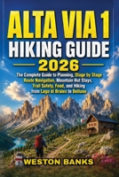 ALTA VIA 1 HIKING GUIDE 2026: The Complete Guide to Planning, Stage by Stage Route Navigation, Mountain Hut Stays, Trail Safety, Food, and Hiking from ... (THE ULTIMATE TRAIL ADVENTURE SERIES 2026) B0HGBN7CLY Book Cover