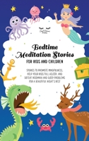 Bedtime Meditation Stories for Kids and Children: Stories to Promote Mindfulness, Help Your Kids Fall Asleep and Defeat Insomnia and Sleep Problems for a Beautiful Night's Rest 1801867917 Book Cover