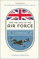 For the Love of the Air Force: A Celebration of the British Armed Forces 1786850656 Book Cover