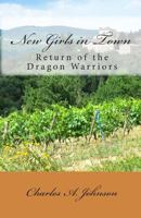 New Girls in Town: Return of the Dragon Warriors 1461032288 Book Cover