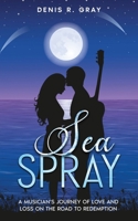 Sea Spray: A musician's journey of love and loss on the road to redemption 0648930254 Book Cover