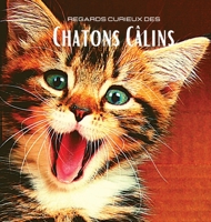 Regards curieux des Chatons C�lins: Album photo en couleur avec de magnifiques chatons. Id�e de cadeau pour les amoureux des petits f�lins et de la nature. Livre de photos avec des portraits en gros p 1803122986 Book Cover