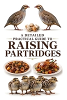 A Detailed Practical Guide to Raising Partridges (The Detailed Homestead Flock Series) B0FJ1F56MC Book Cover