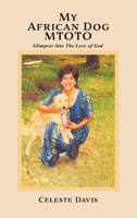 My African Dog MTOTO: Glimpses into The Love of God 1662814097 Book Cover
