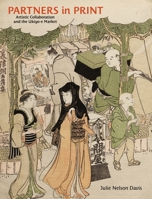 Partners in Print: Artistic Collaboration and the Ukiyo-E Market 0824839382 Book Cover