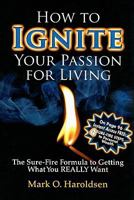 How To Ignite Your Passion for Living 0898115523 Book Cover