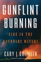 Gunflint Burning: Fire in the Boundary Waters 1517903424 Book Cover