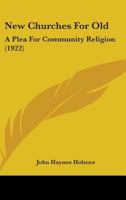 New Churches for Old: A Plea for Community Religion 1514116006 Book Cover