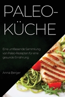 Paleo-Küche: Eine umfassende Sammlung von Paleo-Rezepten für eine gesunde Ernährung 1783816295 Book Cover