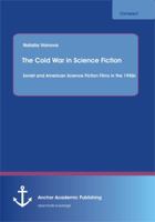 The Cold War in Science Fiction: Soviet and American Science Fiction Films in the 1950s 3954890585 Book Cover