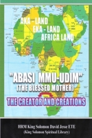 Abasi Mu-Udim (the Blessed Mother) the Creator and Creations 095598016X Book Cover