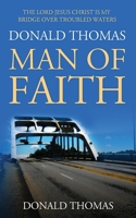 Donald Thomas, Man of Faith: The Lord Jesus Christ is My Bridge Over Troubled Waters 0999890190 Book Cover