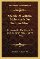 Speech Of William Molesworth On Transportation: Delivered In The House Of Commons On May 5, 1840 1165473828 Book Cover