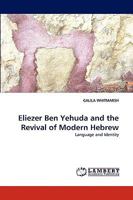 Eliezer Ben Yehuda and the Revival of Modern Hebrew 383832059X Book Cover