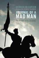 Journal of a Mad Man: The Wisdom of Ecclesiastes 1625644752 Book Cover