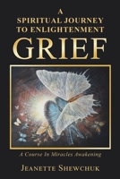 Grief: A Spiritual Journey to Enlightenment 1982224827 Book Cover