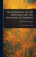 The Downfall of the Dervishes; or, The Avenging of Gordon 1023251752 Book Cover