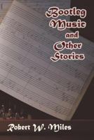 Bootleg Music and Other Stories 0865348324 Book Cover