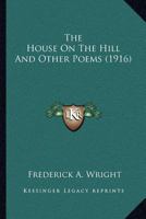 The House On The Hill And Other Poems (1916) 1120763193 Book Cover
