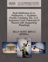 Ruth Matthews et vir, Petitioners, v. Southern Pacific Company, Etc. U.S. Supreme Court Transcript of Record with Supporting Pleadings 1270471309 Book Cover