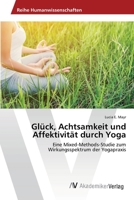 Glück, Achtsamkeit und Affektivität durch Yoga: Eine Mixed-Methods-Studie zum Wirkungsspektrum der Yogapraxis 6200672296 Book Cover