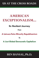 American Exceptionalism: Its Hesitant Journey from Laissez-Faire Minority Republicanism to A Just Equitable Global Capitalism 1637605315 Book Cover