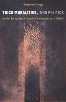 Thick Moralities, Thin Politics: Social Integration Across Communities of Belief 0822330938 Book Cover