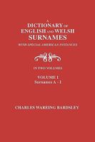 A Dictionary of English and Welsh Surnames, with Special American Instances. in Two Volumes. Volume I, Surnames A-I 0806354836 Book Cover