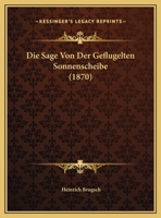 Die Sage Von Der Geflugelten Sonnenscheibe Aus Altagyptischen Quellen 3741162418 Book Cover