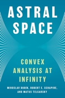 Astral Space: Convex Analysis at Infinity 0691261121 Book Cover