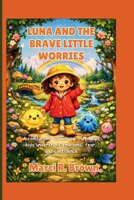 Luna and the Brave Little Worries: A Comforting Adventure That Helps Kids Understand Emotions, Fear, and Confidence B0GMXHLBMR Book Cover