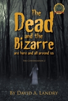 The Dead and the Bizarre are here and all around us: The Continuation 2 1637285108 Book Cover