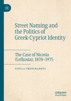 Street Naming and the Politics of Greek-Cypriot Identity: The Case of Nicosia (Lefkosia), 1878–1975 3031544145 Book Cover