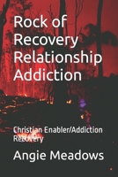 Rock of Recovery Relationship Addiction: Christian Enabler/Addiction Recovery B0CCCKQ9HC Book Cover