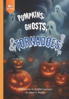 Pumpkins, Ghosts, and Tornadoes!: Folktales for A1 English Learners (StorySteps: Fall English Tales) B0FX1C4T4V Book Cover