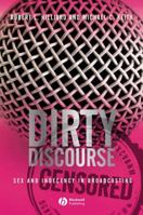 Dirty Discourse: Sex and Indecency in Broadcasting 140515053X Book Cover