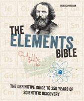 The Elements Bible: The Definitive Guide to 350 Years of Scientific Discovery 0228101131 Book Cover