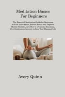 Meditation Basics For Beginners: The Essential Meditation Guide for Beginners to Find Inner Peace, Reduce Stress and Improve Mental Health.Learn How ... and anxiety to Live Your Happiest Life 1806315599 Book Cover