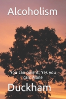 Alcoholism: You can cure it: Yes you can: Alone B08CPCBQ9W Book Cover