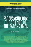 Parapsychology: The Science Of The Paranormal (Exploring the Unseen) B0DT83S31T Book Cover