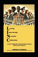 L.I.N.C. Playbook: Building Bridges Between Schools and Programs.: (L)earning (I)mpact through (N)etworked (C)ollaboration (Prep Period Prodigy™ Series) B0F282571D Book Cover