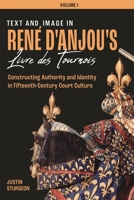 Text and Image in Ren? d`Anjou`s Livre de Tourno - Constructing Authority and Identity in Fifteenth-Century Court Culture - Three Volume Set 1783272694 Book Cover