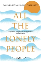 All the Lonely People: Conversations on Loneliness 1035005557 Book Cover