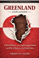 Greenland Explained: A Short History of the World’s Largest Island and Why It Matters to the United States B0GFFSDKJ8 Book Cover
