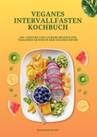 Veganes Intervallfasten Kochbuch: 150+ gesunde und leckere Rezepte für täglichen Genuss in der veganen Küche (German Edition) 3384320522 Book Cover