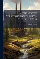 United States' Strategic Insecurity--The Oil Nexus 1249428874 Book Cover