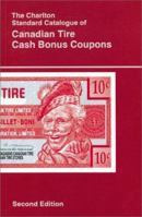 Canadian Tire Cash Bonus Coupons (2nd Edition) - The Charlton Standard Catalogue 0889681643 Book Cover