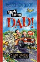 Stark Raving Dad!: A Fairly Functional Guide to Fatherhood 0764225464 Book Cover