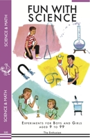 Fun With Science: Experiments for Boys and Girls Aged 9 to 99 159583754X Book Cover