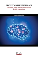 Magnetic Alzheimer Brain: Electronic Noise in Human Brain from Brain’s Magnetism 9994987658 Book Cover